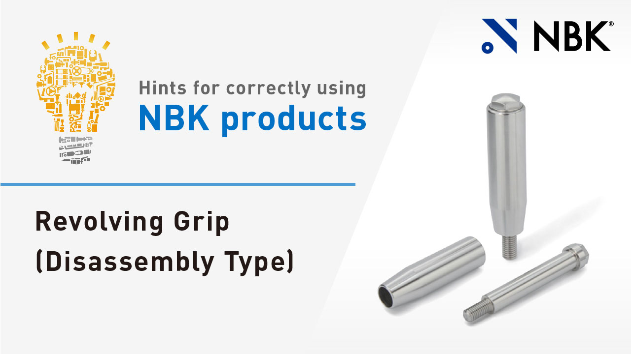 Hints for correctly using NBK products: Revolving Grip (Disassembly Type)